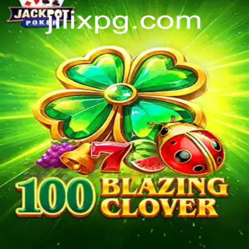 Exploring the Thrilling World of 100BlazingClover with JILIX